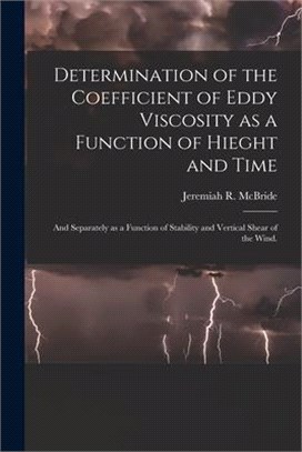 Determination of the Coefficient of Eddy Viscosity as a Function of Hieght and Time: and Separately as a Function of Stability and Vertical Shear of t