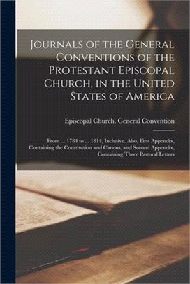 Journals of the General Conventions of the Protestant Episcopal Church, in the United States of America: From ... 1784 to ... 1814, Inclusive. Also, F