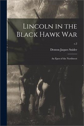 Lincoln in the Black Hawk War: an Epos of the Northwest; c.2