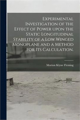 Experimental Investigation of the Effect of Power Upon the Static Longitudinal Stability of a Low Winged Monoplane and a Method for Its Calculation.
