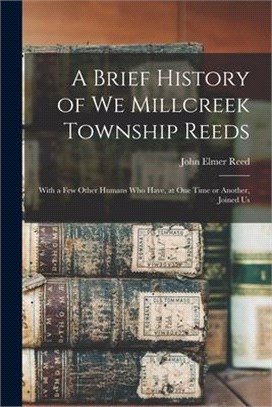 A Brief History of We Millcreek Township Reeds: With a Few Other Humans Who Have, at One Time or Another, Joined Us