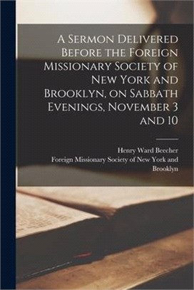 A Sermon Delivered Before the Foreign Missionary Society of New York and Brooklyn, on Sabbath Evenings, November 3 and 10