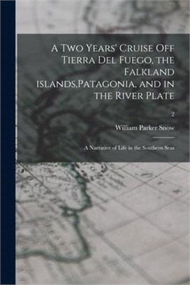 A Two Years' Cruise off Tierra Del Fuego, the Falkland Islands, Patagonia, and in the River Plate; a Narrative of Life in the Southern Seas; 2