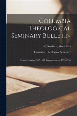 Columbia Theological Seminary Bulletin: Course Catalog 1952-1953 Announcements 1953-1954; 45, number 4, March 1953