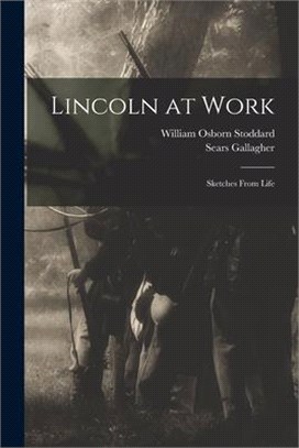 Lincoln at Work: Sketches From Life