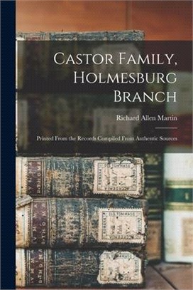 Castor Family, Holmesburg Branch: Printed From the Records Compiled From Authentic Sources