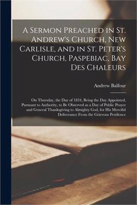 A Sermon Preached in St. Andrew's Church, New Carlisle, and in St. Peter's Church, Paspebiac, Bay Des Chaleurs [microform]: on Thursday, the Day of 18