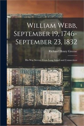 William Webb, September 19, 1746-September 23, 1832: His War Service From Long Island and Connecticut