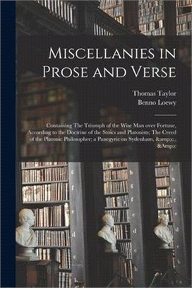 Miscellanies in Prose and Verse: Containing The Triumph of the Wise Man Over Fortune, According to the Doctrine of the Stoics and Platonists; The Cree