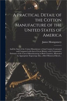 A Practical Detail of the Cotton Manufacture of the United States of America [microform]: and the State of the Cotton Manufacture of That Country Cont