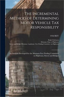 The Incremental Method of Determining Motor Vehicle Tax Responsibility: an Analysis Developed for the Montana Fact Finding Committee on Highways, Stre