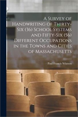 A Survey of Handwriting of Thirty-six (36) School Systems and Fifty-six (56) Different Occupations in the Towns and Cities of Massachusetts