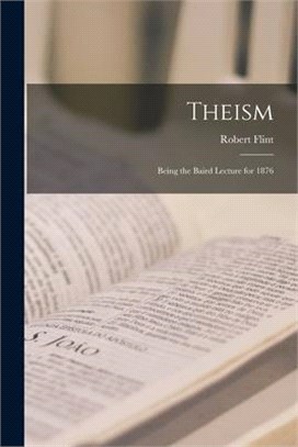 Theism: Being the Baird Lecture for 1876