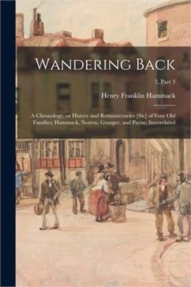 Wandering Back; a Chronology, or History and Reminiscencies [sic] of Four Old Families; Hammack, Norton, Granger, and Payne, Interrelated; 2, part 3