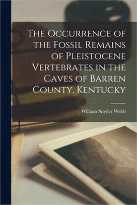 The Occurrence of the Fossil Remains of Pleistocene Vertebrates in the Caves of Barren County, Kentucky
