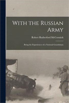 With the Russian Army: Being the Experiences of a National Guardsman