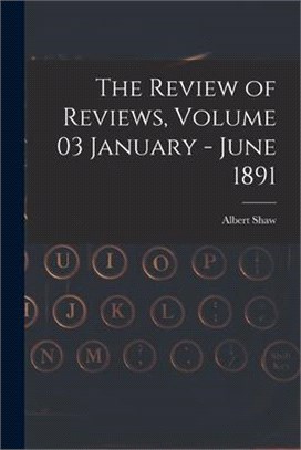 The Review of Reviews, Volume 03 January - June 1891