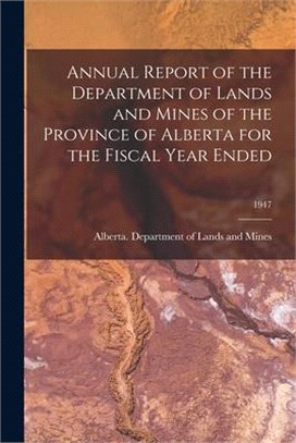 Annual Report of the Department of Lands and Mines of the Province of Alberta for the Fiscal Year Ended; 1947