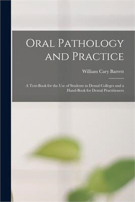 Oral Pathology and Practice: a Text-book for the Use of Students in Dental Colleges and a Hand-book for Dental Practitioners