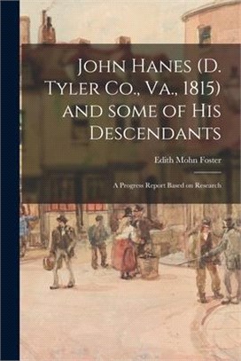 John Hanes (d. Tyler Co., Va., 1815) and Some of His Descendants; a Progress Report Based on Research