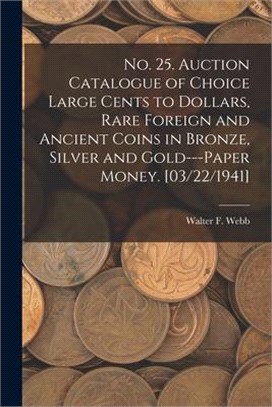 No. 25. Auction Catalogue of Choice Large Cents to Dollars, Rare Foreign and Ancient Coins in Bronze, Silver and Gold---paper Money. [03/22/1941]