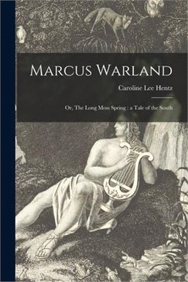 Marcus Warland; or, The Long Moss Spring: a Tale of the South