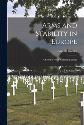 Arms and Stability in Europe: a British-French-German Enquiry