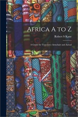 Africa A to Z; a Guide for Travelers--armchair and Actual