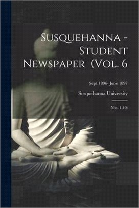 Susquehanna - Student Newspaper (Vol. 6; Nos. 1-10); Sept 1896- June 1897