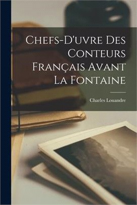 Chefs-d'uvre Des Conteurs Français Avant La Fontaine