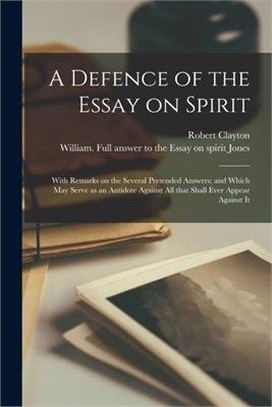 A Defence of the Essay on Spirit: With Remarks on the Several Pretended Answers; and Which May Serve as an Antidote Against All That Shall Ever Appear