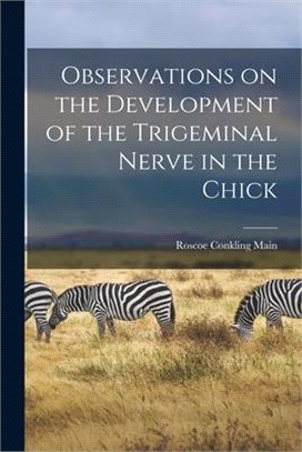 Observations on the Development of the Trigeminal Nerve in the Chick