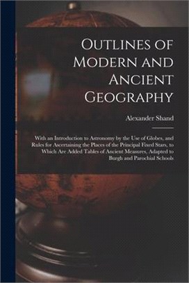 Outlines of Modern and Ancient Geography [microform]: With an Introduction to Astronomy by the Use of Globes, and Rules for Ascertaining the Places of