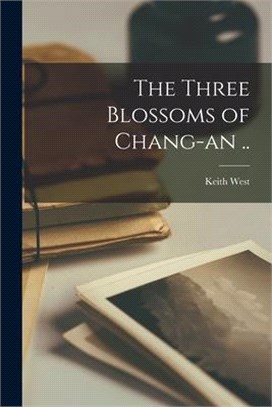 The Three Blossoms of Chang-an ..