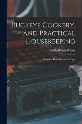Buckeye Cookery, and Practical Housekeeping: Compiled From Original Recipes