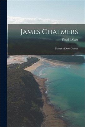 James Chalmers: Martyr of New Guinea