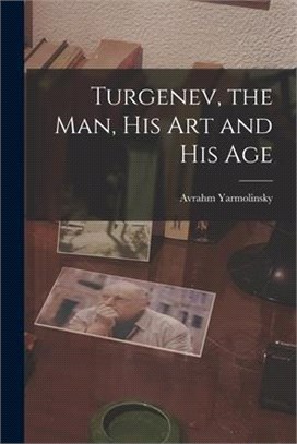 Turgenev, the Man, His Art and His Age