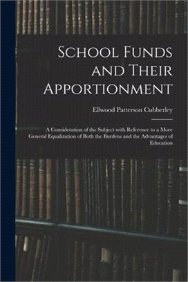 School Funds and Their Apportionment; a Consideration of the Subject With Reference to a More General Equalization of Both the Burdens and the Advanta