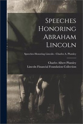Speeches Honoring Abraham Lincoln; Speeches Honoring Lincoln - Charles A. Plumley