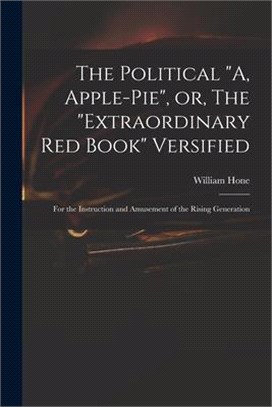 The Political A, Apple-pie, or, The extraordinary Red Book Versified: for the Instruction and Amusement of the Rising Generation