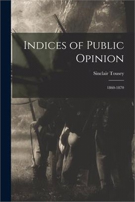 Indices of Public Opinion: 1860-1870