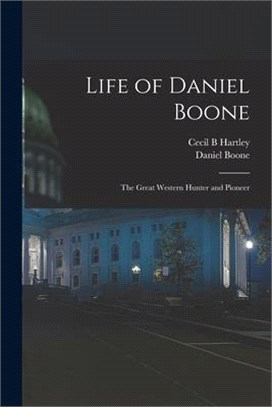 Life of Daniel Boone: the Great Western Hunter and Pioneer