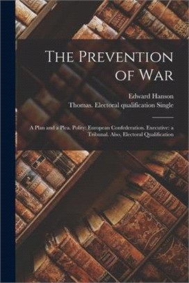 The Prevention of War: a Plan and a Plea. Polity: European Confederation. Executive: a Tribunal. Also, Electoral Qualification