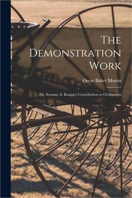 The Demonstration Work: Dr. Seaman A. Knapp's Contribution to Civilization