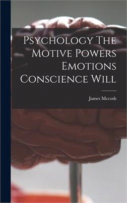 Psychology The Motive Powers Emotions Conscience Will