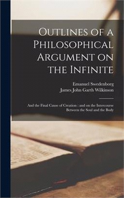 Outlines of a Philosophical Argument on the Infinite: and the Final Cause of Creation: and on the Intercourse Between the Soul and the Body