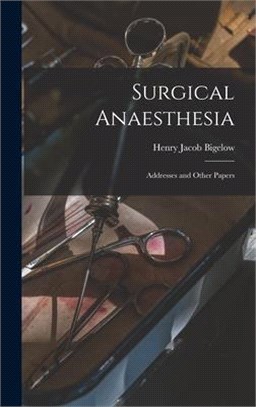 Surgical Anaesthesia: Addresses and Other Papers