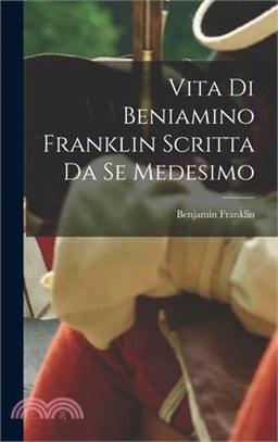 Vita Di Beniamino Franklin Scritta Da Se Medesimo