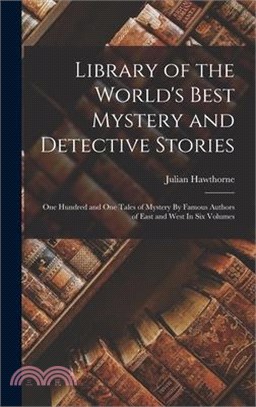 Library of the World's Best Mystery and Detective Stories: One Hundred and One Tales of Mystery By Famous Authors of East and West In Six Volumes