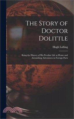 The Story of Doctor Dolittle: Being the History of His Peculiar Life at Home and Astonishing Adventures in Foreign Parts